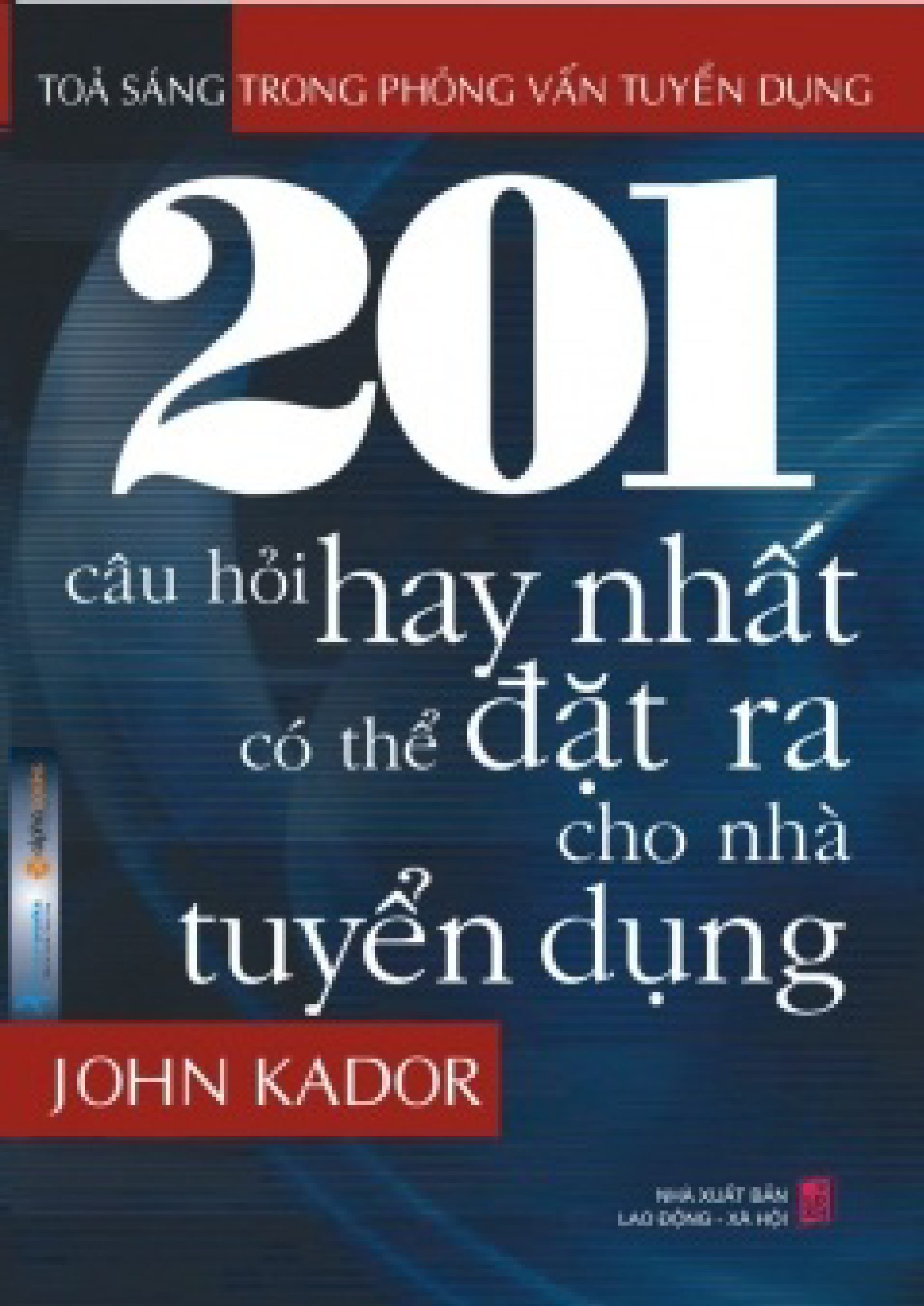  201 Câu Hỏi Hay Nhất Có Thể Đặt Ra Cho Nhà Tuyển Dụng. 