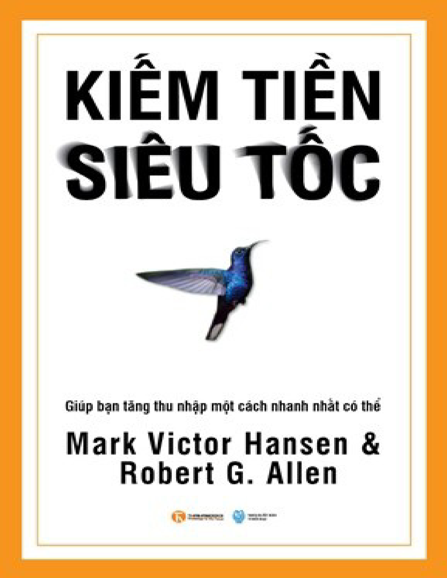 Kiếm Tiền Siêu Tốc – Mark Victor Hansen, Robert G. Allen